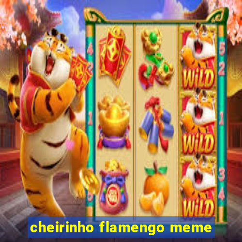 cheirinho flamengo meme